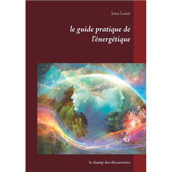 Le guide pratique de l'énergétique