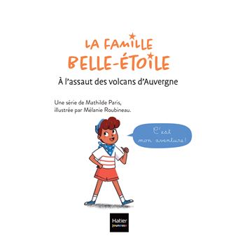 La famille Belle-Etoile - A l'assaut des volcans d'Auvergne - CP/CE1 6/7 ans