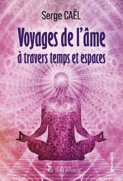 Voyages de l’âme à travers temps et espaces - Serge Cael - broché