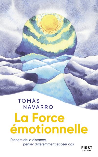 La Force émotionnelle - Prendre de la distance, penser différemment et oser agir - Tomás Navarro - broché