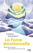 La Force émotionnelle - Prendre de la distance, penser différemment et oser agir