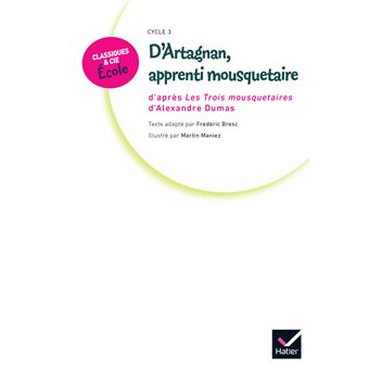 Classiques & Cie Ecole Cycle 3 - D'Artagnan, apprenti mousquetaire