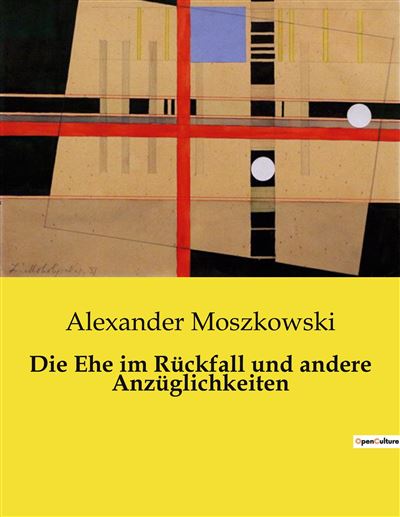 Die Ehe im Rückfall und andere Anzüglichkeiten - Alexander Moszkowski - broché