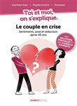 Toi et moi on s'explique : Le couple en crise. Sentiments, sexe et séduction après 40 ans
