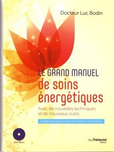 Le grand manuel de soins énergétiques (DVD) - Luc Bodin - broché