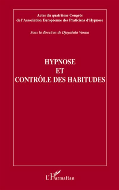 Hypnose et contrôle des habitudes : actes du quatrième Congrès de l'Association européenne des praticiens d'hypnose