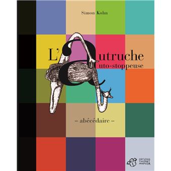 L Autruche Auto Stoppeuse Abecedaire Relie Kohn Simon Achat Livre Fnac L Autruche Auto Stoppeuse Abecedaire Relie Kohn Simon Achat Livre Fnac