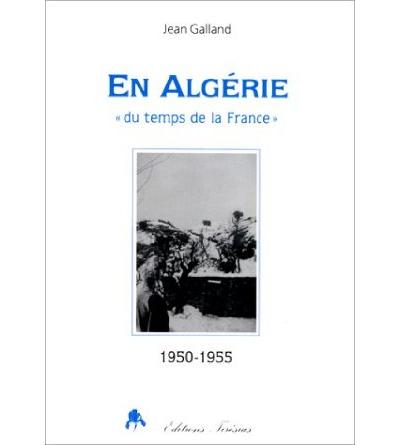 En algerie du temps de la france 1950-1955 - J. Galland - broché