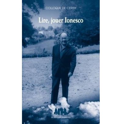 Lire, jouer ionesco -  Colloque de cerisy/ionesco eugène - broché