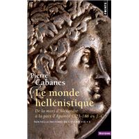 Le Monde hellénistique. . De la mort d'Alexandre à la paix d'Apamée 323-188 av. J.-C.