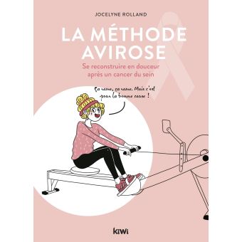 La méthode Avirose. Se reconstruire en douceur après un cancer du sein