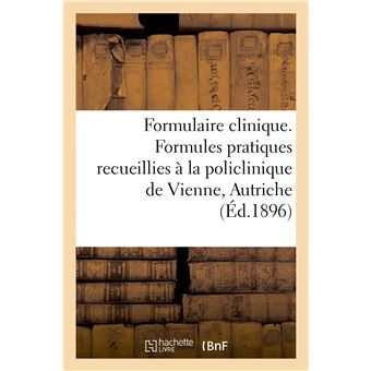 Formulaire clinique. Formules pratiques recueillies à la policlinique de Vienne, Autriche