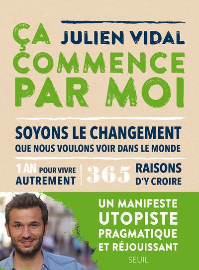 Ça commence par moi. Soyons le changement que nous voulons voir dans le monde - Julien Vidal - broché