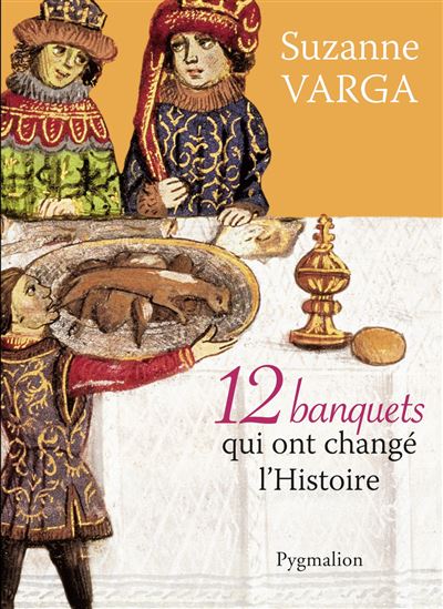 12 banquets qui ont changé l'Histoire - Suzanne Varga - broché