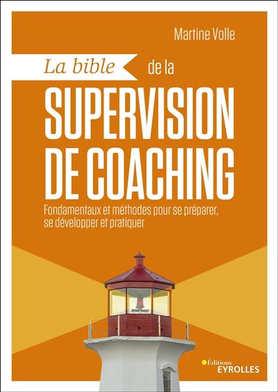 La bible de la supervision de coaching Fondamentaux et méthodes pour se préparer, se développer et pratiquer - Martine Volle - Eyrolles - broché - Guide