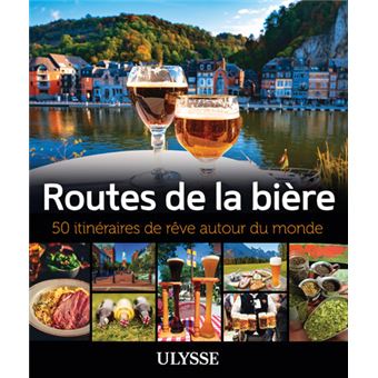 Routes de la bière - 50 itinéraires de rêve autour du monde
