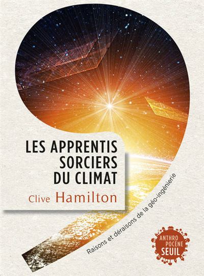 Les Apprentis sorciers du climat. Raisons et déraisons de la géo-ingénierie - Clive Hamilton - broché