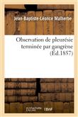 Observation de pleurésie terminée par gangrène