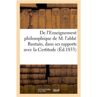 De l'Enseignement philosophique de M. l'abbé Bautain, dans ses rapports avec la Certitude