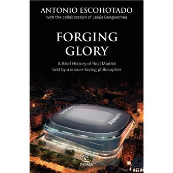 Forging Glory - Antonio Escohotado, Jesús Bengoechea
