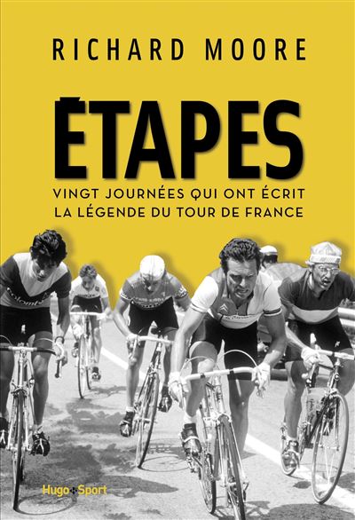 Etapes, vingt journées qui ont écrit la légende du Tour