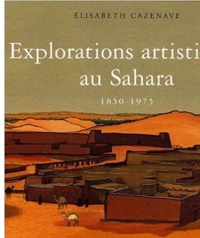 Explorations artistiques au Sahara, 1850-1975