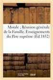 Morale Réunion générale de la Famille. Enseignemens du Père suprême