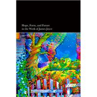 Hope, Form, and Future in the Work of James Joyce