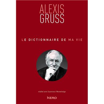 Le dictionnaire de ma vie - Alexis Gruss