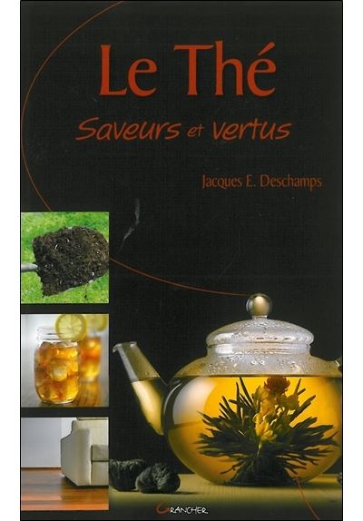 Le Thé - Saveurs et vertus - Jacques Emile Deschamps - broché
