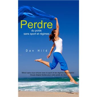 Perdre du poids sans sport et régimes Mincir sans vous torturer avec le ...