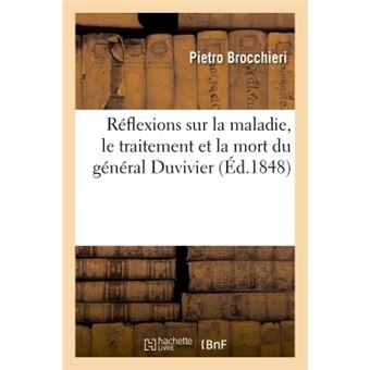 Réflexions sur la maladie, le traitement et la mort du général Duvivier