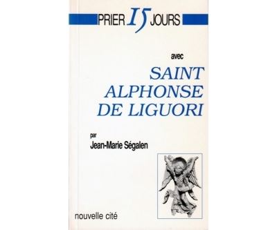 Prier 15 jours avec saint alphonse de liguori - JM SEGALEN - (donnée non spécifiée)