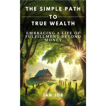 The Simple Path to True Wealth - 1