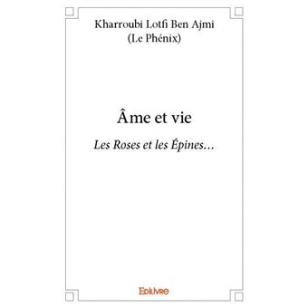 Âme et vie Les Roses et les Épines... - broché - Kharroubi Ben Ajmi (Le ...