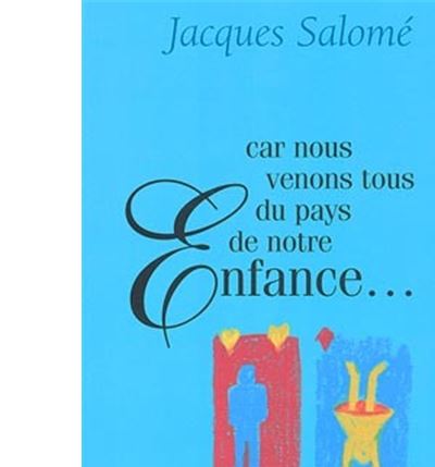 Car nous venons tous du pays de notre Enfance
