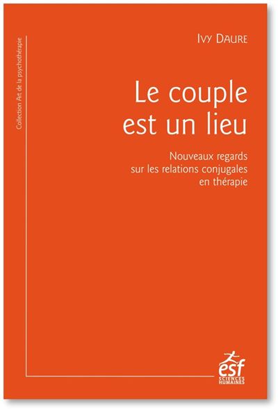 Le couple est un lieu nouveaux regards sur les relations con - I. Daure - broché
