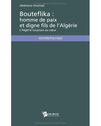 Bouteflika, homme de paix et digne fils d'Algérie