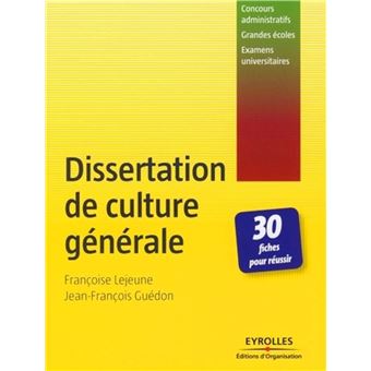 Dissertation De Culture Generale 30 Fiches Pour Reussir Concours Administratifs Grandes Ecoles Examens Universitaires Broche Francoise Lejeune Jean Francois Guedon Achat Livre Fnac