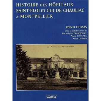 Histoire des hopitaux saint eloi et gui de chauliac a montpellier