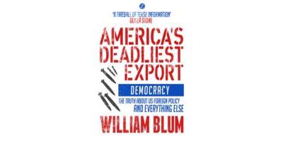 AMERICA'S DEADLIEST EXPORT: DEMOCRACY
