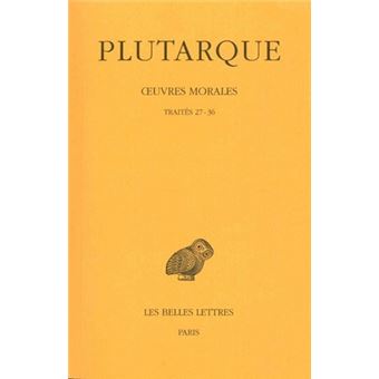 Œuvres morales. Tome VII, 1ère partie : Traités 27-36
