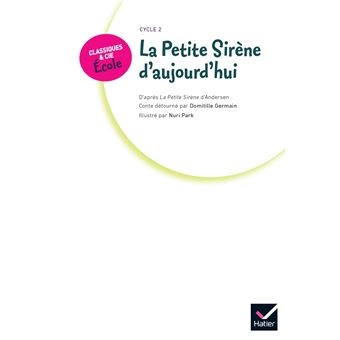 Classiques & Cie Ecole Cycle 2 - La petite sirène d'aujourd'hui