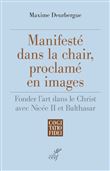 Manifesté dans la chair, proclamé en images - Fonder l'art dans le Christ avec Nicée II et Balthasar