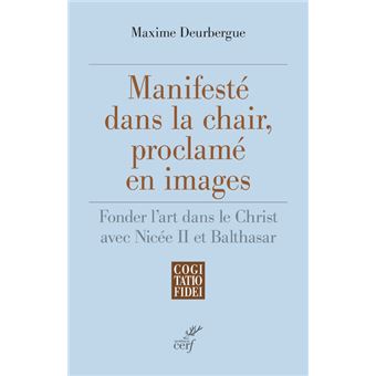 Manifesté dans la chair, proclamé en images - Fonder l'art dans le Christ avec Nicée II et Balthasar