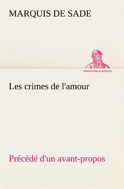 Les crimes de l amour precede d un avant propos suivi des idees sur les romans d