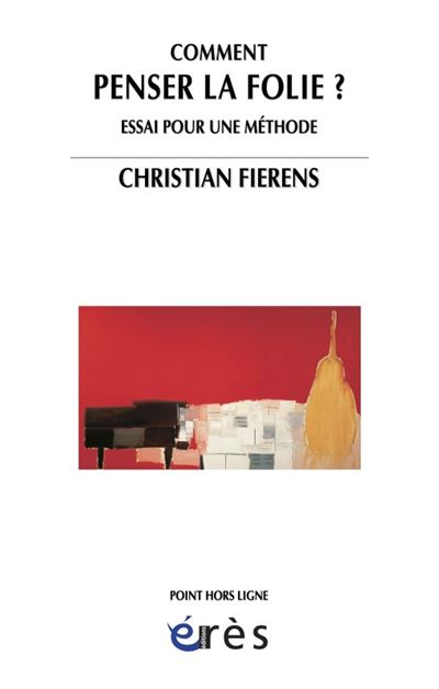 Comment penser la folie Essai pour une méthode - Christian Fierens - Eres - broché - Essai