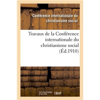 Travaux de la Conférence internationale du christianisme social, tenue à Besançon le 16 juin 1910