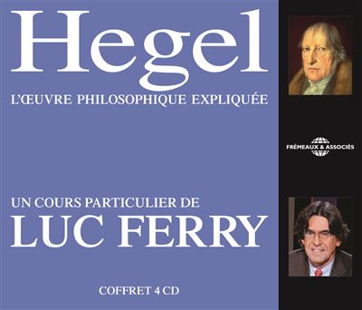 Hegel : l'oeuvre philosophique expliquée