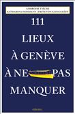 111 Lieux à Genève à ne pas manquer 2024